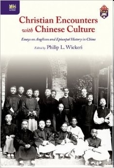 Christian Encounters with Chinese Culture: Essays on Anglican and Episcopal History in China edited by Philip L Wickeri