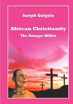 African Christianity: The Stranger Within by Joseph Galgalo
